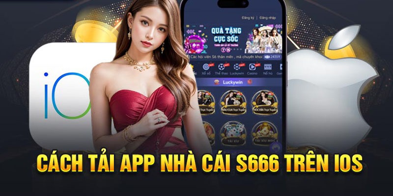 Quá trình tải app s666 trên ios là rất đơn giản chỉ mất vài bước